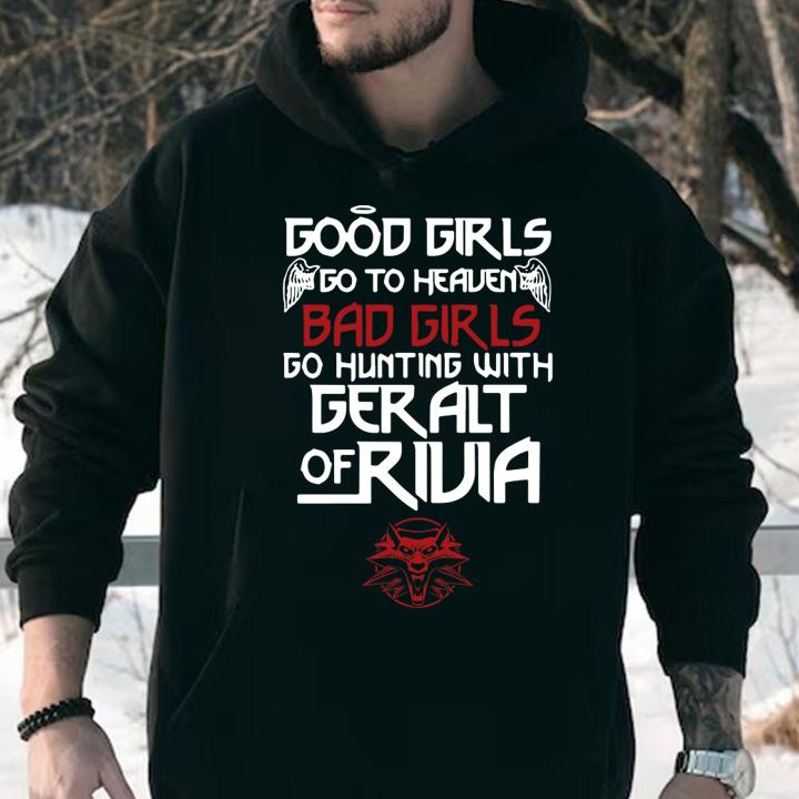 The Witcher Good Girls Go To Heaven Bad Girls Go Hunting With Geralt Of Rivia t-shirt