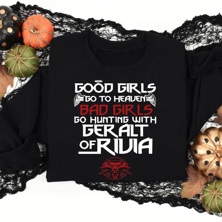 The Witcher Good Girls Go To Heaven Bad Girls Go Hunting With Geralt Of Rivia t-shirt