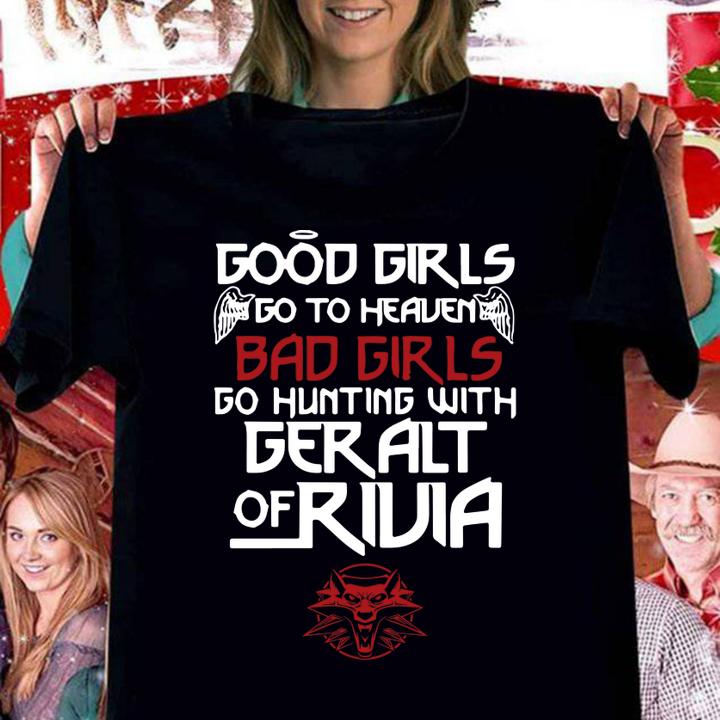 The Witcher Good Girls Go To Heaven Bad Girls Go Hunting With Geralt Of Rivia t-shirt
