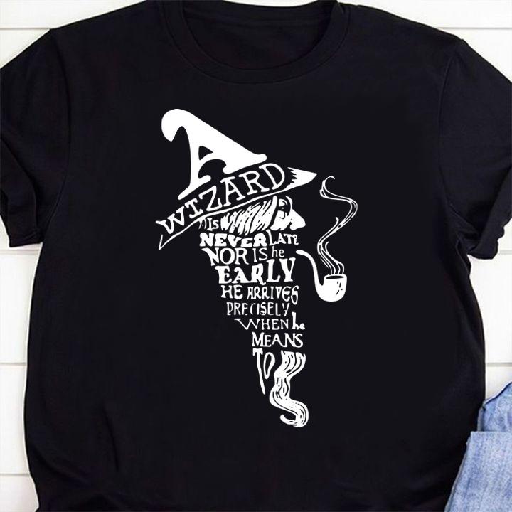 Wizard Is Never Late Nor Is He Early t-shirt 1