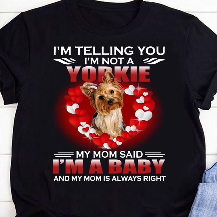 Im Telling You Im Not A Yorkie My Mom Said Im A Baby t-shirt 1