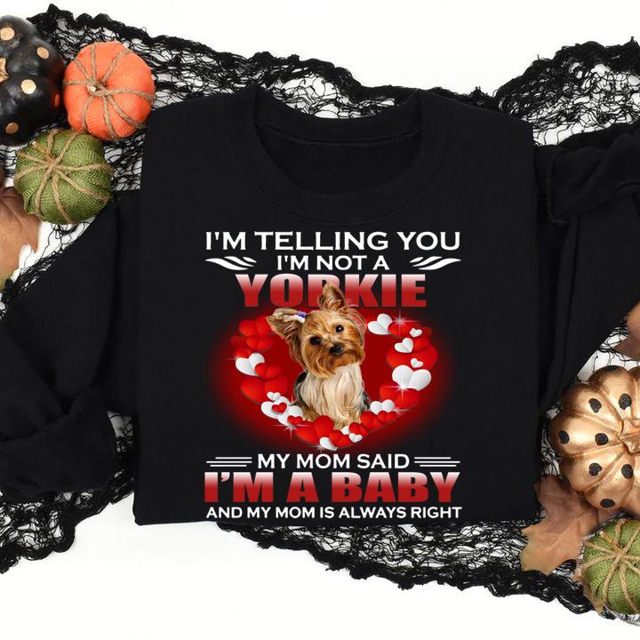 Im Telling You Im Not A Yorkie My Mom Said Im A Baby t-shirt