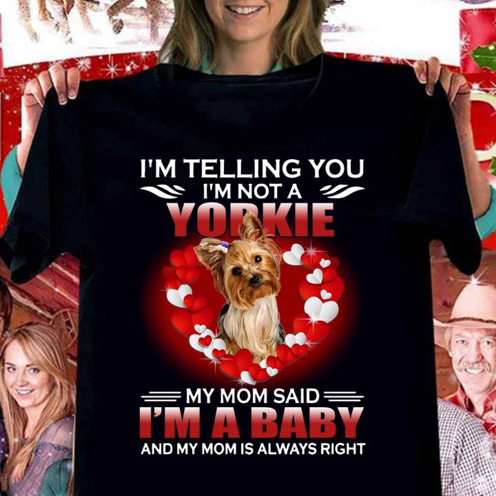 Im Telling You Im Not A Yorkie My Mom Said Im A Baby t-shirt
