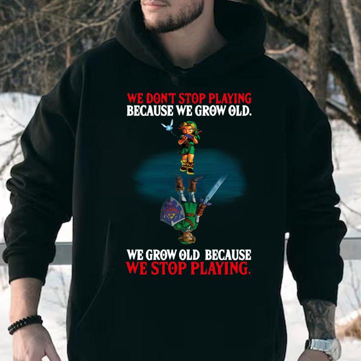 The Legend Of Zelda We Don't Stop Playing Because We Grow Old t-shirt