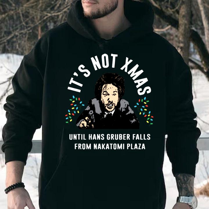 It’s Not Xmas Until Hans Gruber Falls From Nakatomi Plaza t-shirt