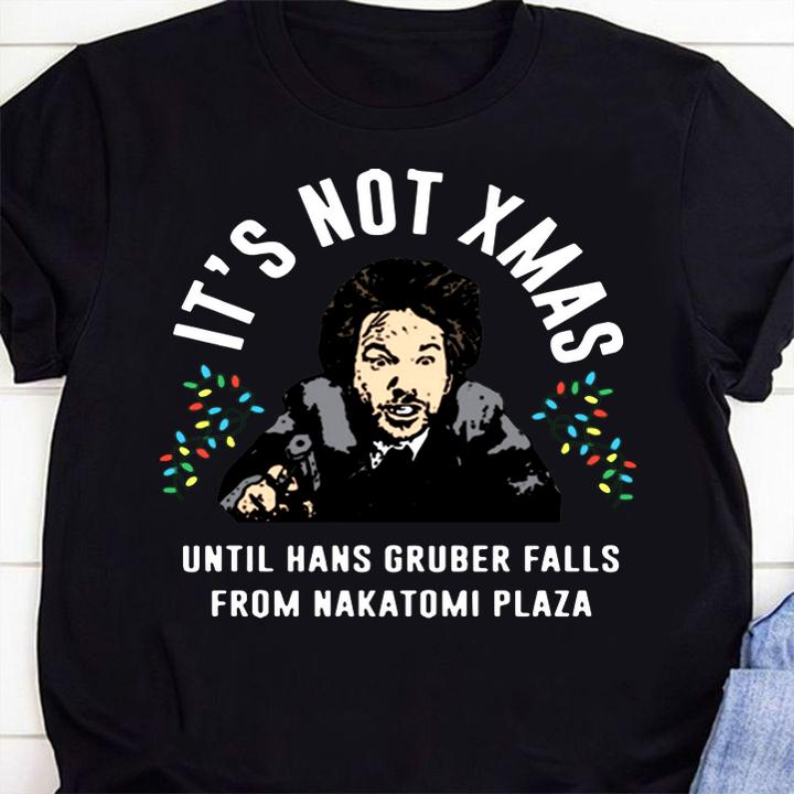 It’s Not Xmas Until Hans Gruber Falls From Nakatomi Plaza t-shirt 1