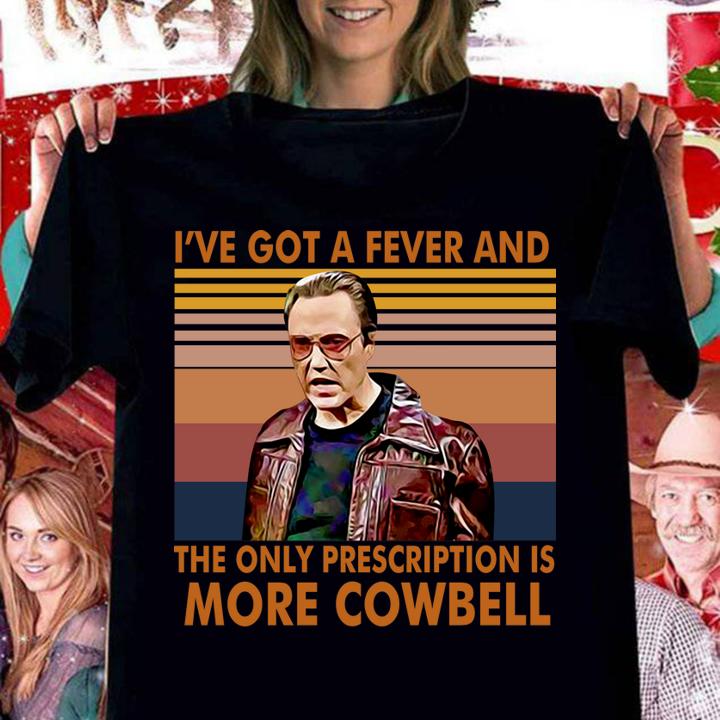 I've got a fever and the only prescriptions is More Cowbell vintage t-shirt