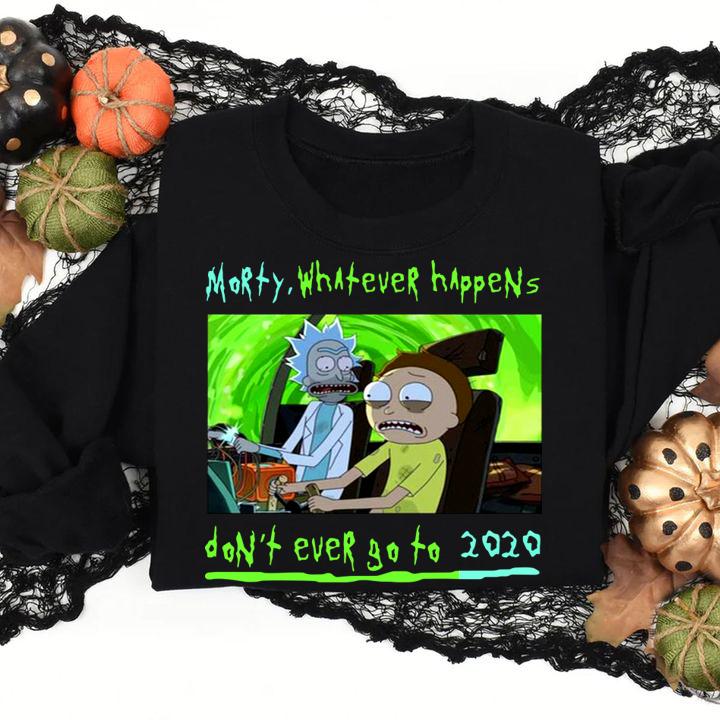 Rick and Morty whatever happens don't ever go to 2020 t-shirt