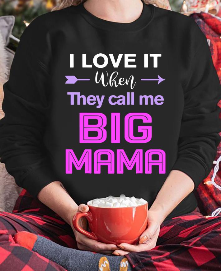 Original I Love It When They Call Me Big Mama Funny t-shirt