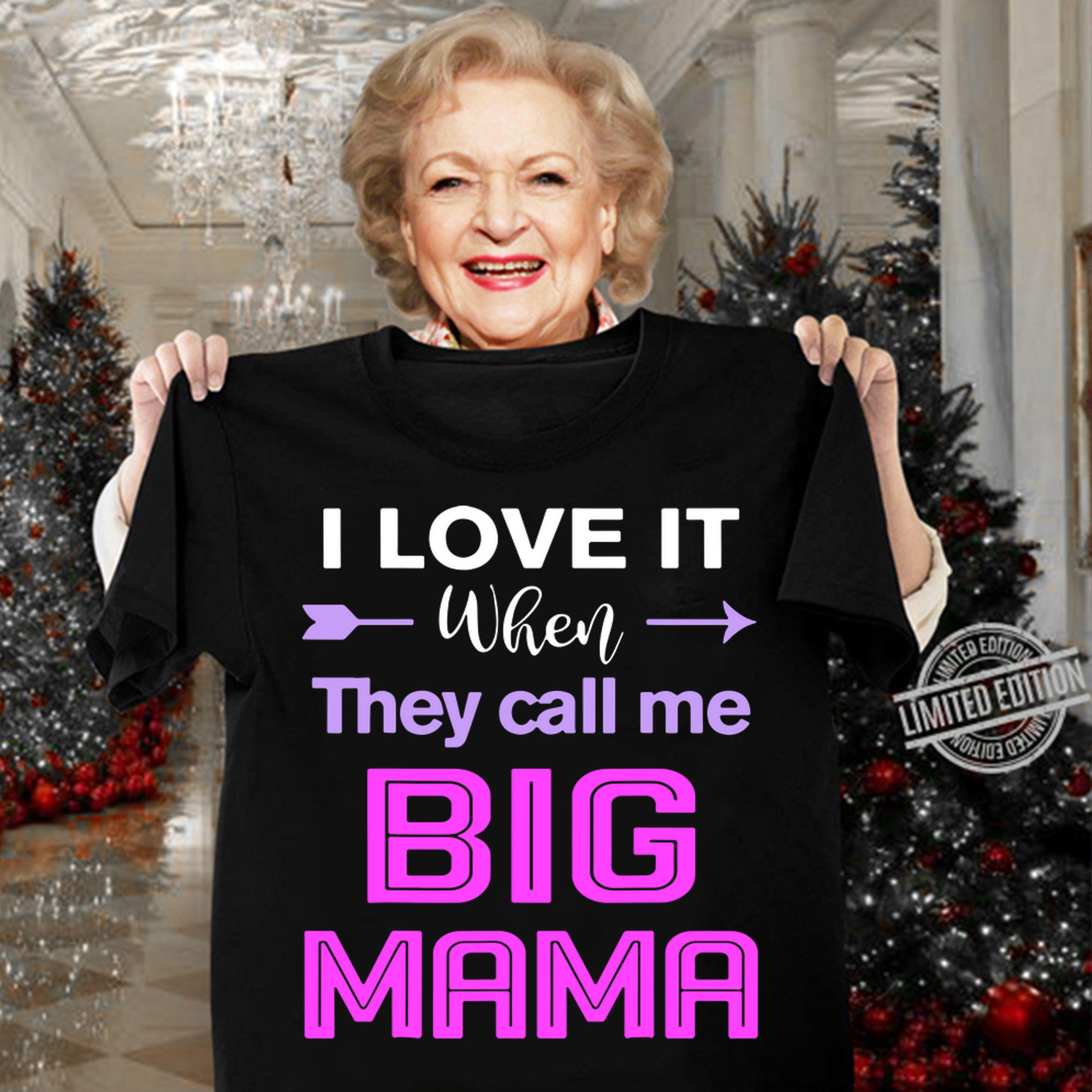 Original I Love It When They Call Me Big Mama Funny t-shirt