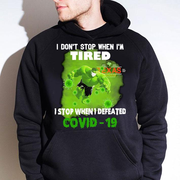 Hulk I Dont Stop When Im Tired I Stop When I Defeated Covid 19 Texas Roadhouse t-shirt