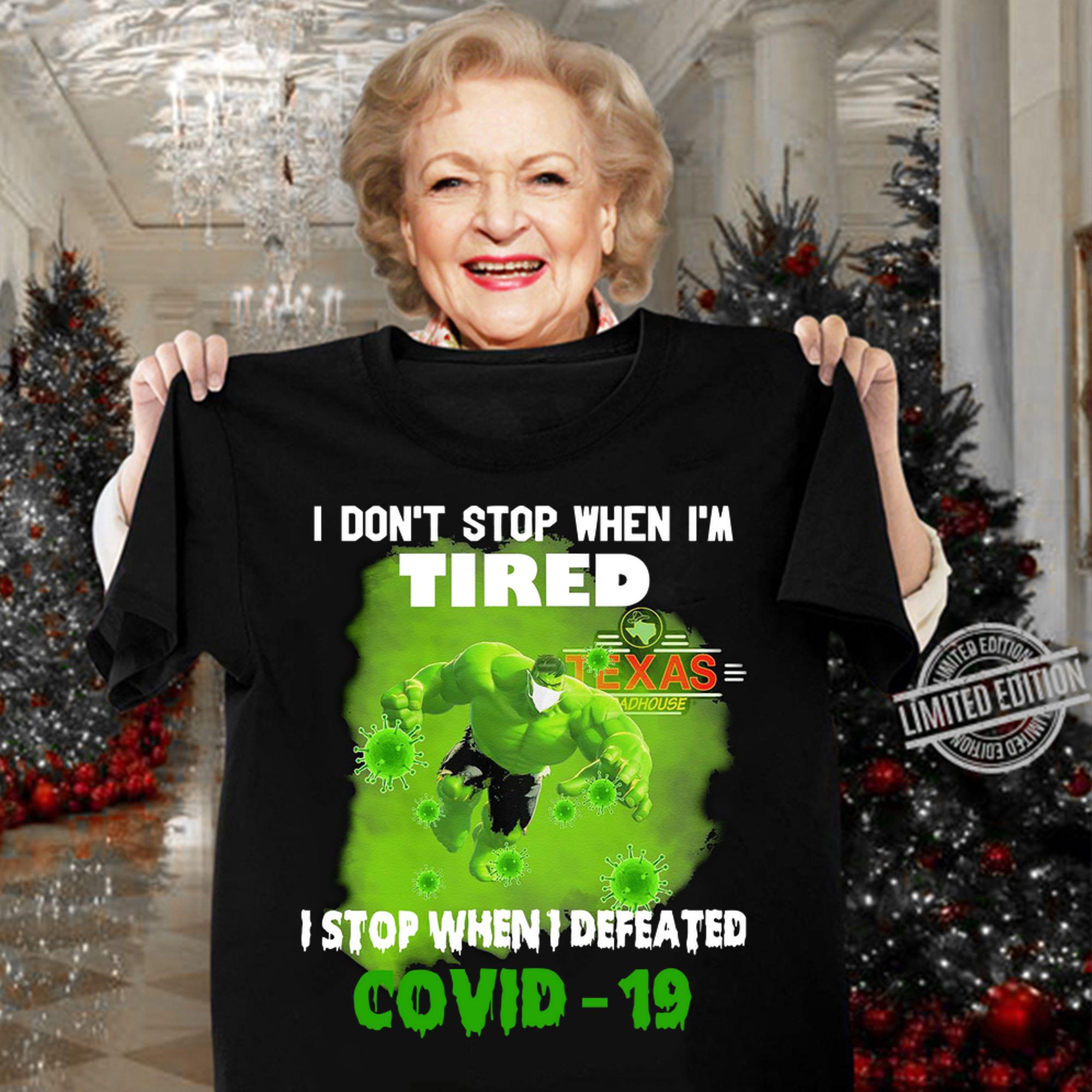 Hulk I Dont Stop When Im Tired I Stop When I Defeated Covid 19 Texas Roadhouse t-shirt woman shirt