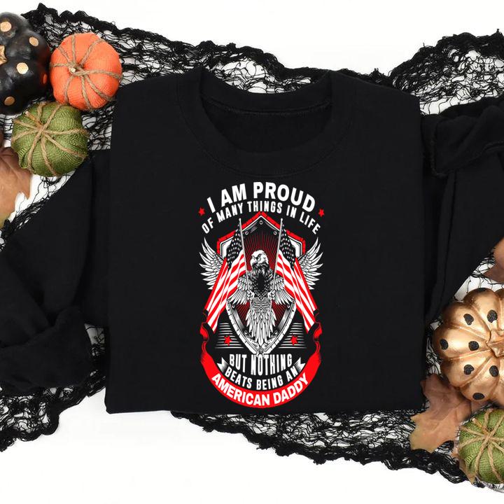 I Am Proud Of Many Things In Life But Nothing Beats Being An American Daddy Eagle American Flag t-shirt