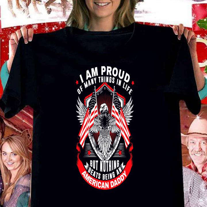 I Am Proud Of Many Things In Life But Nothing Beats Being An American Daddy Eagle American Flag t-shirt