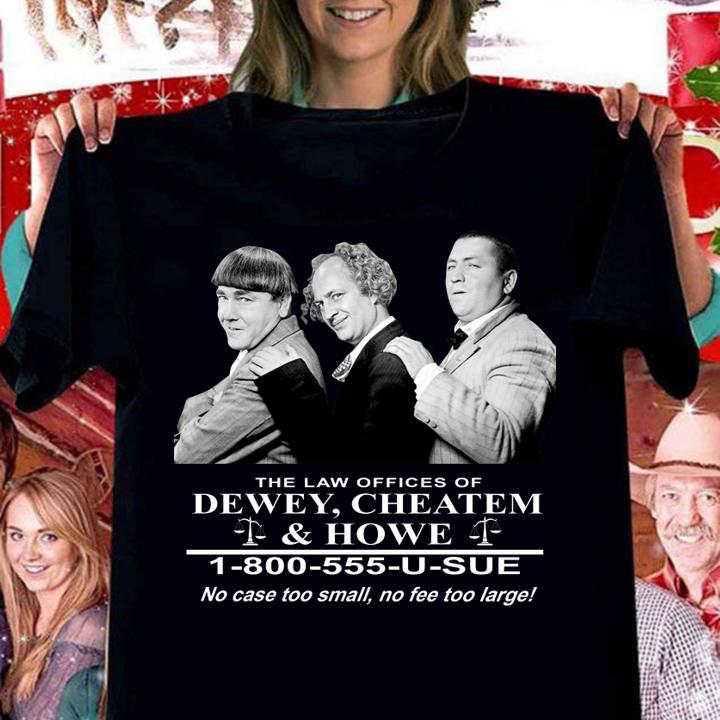 The Three Stooges The Law Offices Of Dewey Cheatem & Howe t-shirt