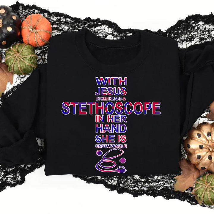 With Jesus in her heart and stethoscope in her hand she is unstoppable t-shirt