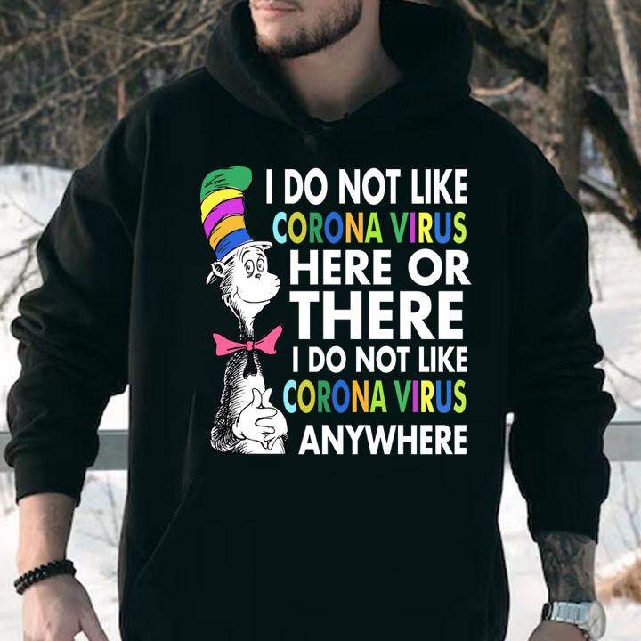 Dr. Seuss I do not like Coronavirus here or there I do not like Coronavirus anywhere t-shirt