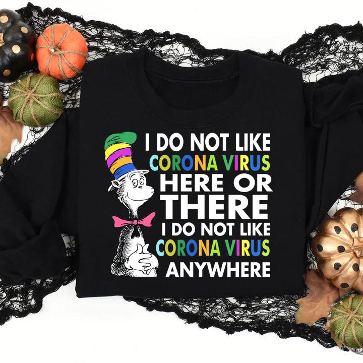 Dr. Seuss I do not like Coronavirus here or there I do not like Coronavirus anywhere t-shirt