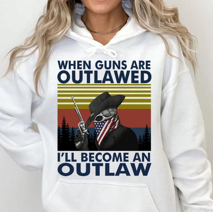 When Guns Are Outlawed Ill Become An Outlaw Vintage Retro Shirt t-shirt