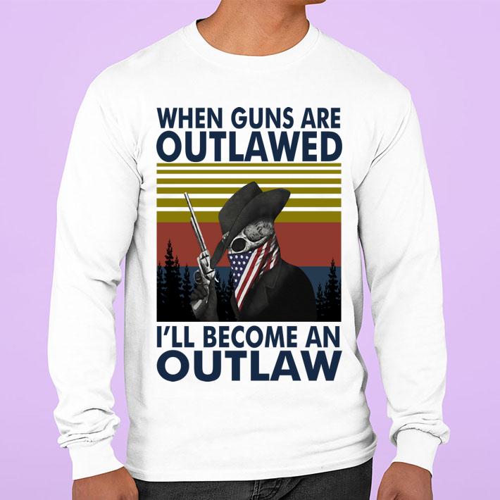 When Guns Are Outlawed Ill Become An Outlaw Vintage Retro Shirt t-shirt