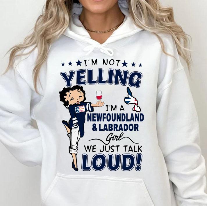 Im Not Yelling Im A Newfoundland And Labrador Girl We Just Talk Loud t-shirt