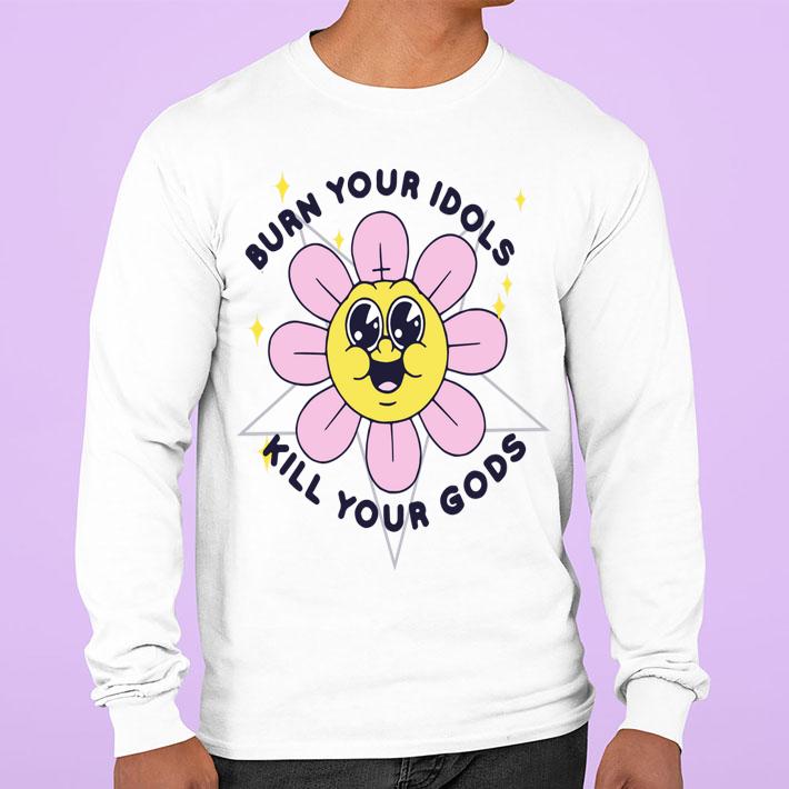 Burn Your Idols Kill You Gods t-shirt