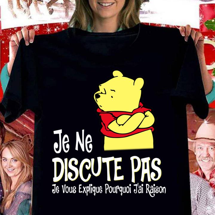 Pooh Je Ne Discute Pas Je Vous Explique Pourquoi Jai Raison t-shirt