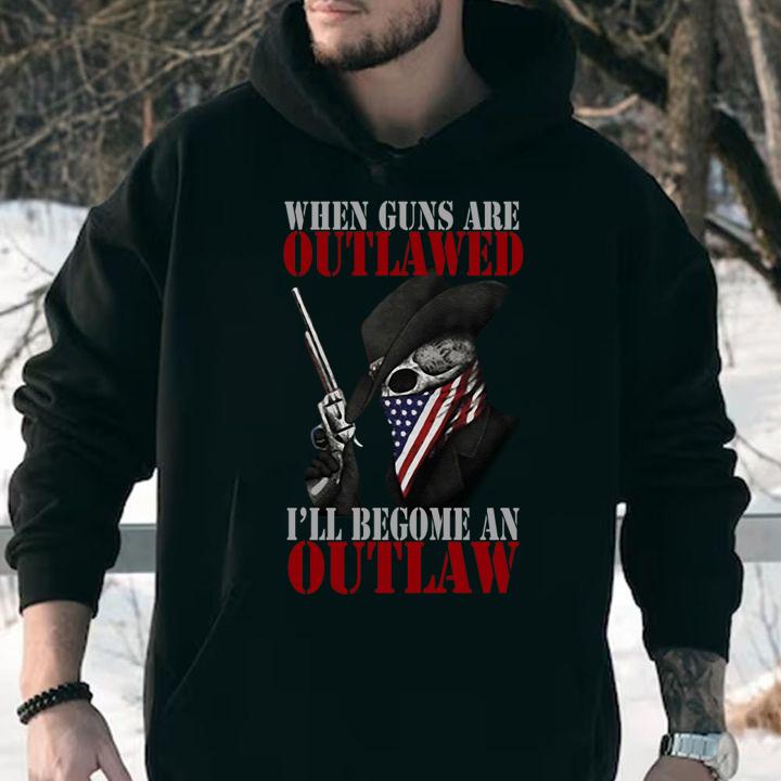 When Guns Are Outlawed Ill Become An Outlaw Xii t-shirt