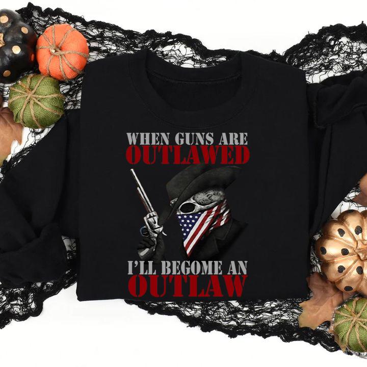 When Guns Are Outlawed Ill Become An Outlaw Xii t-shirt