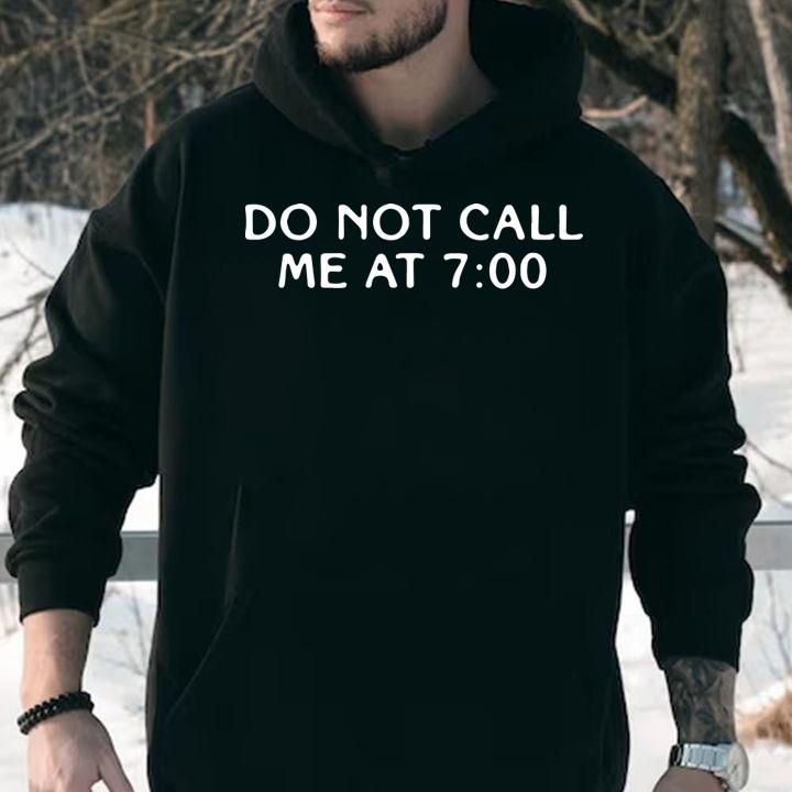 Do not call me at 7 00 t-shirt