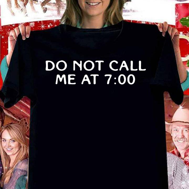 Do not call me at 7 00 t-shirt