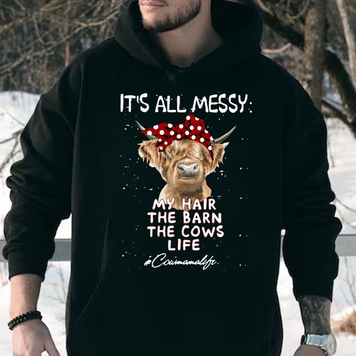 IT'S ALL MESSY my hair the barn the cows life cow t-shirt
