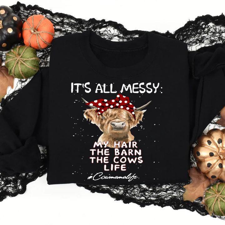 IT'S ALL MESSY my hair the barn the cows life cow t-shirt