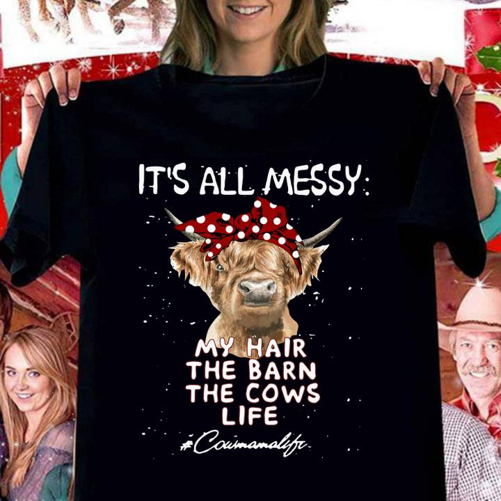 IT'S ALL MESSY my hair the barn the cows life cow t-shirt