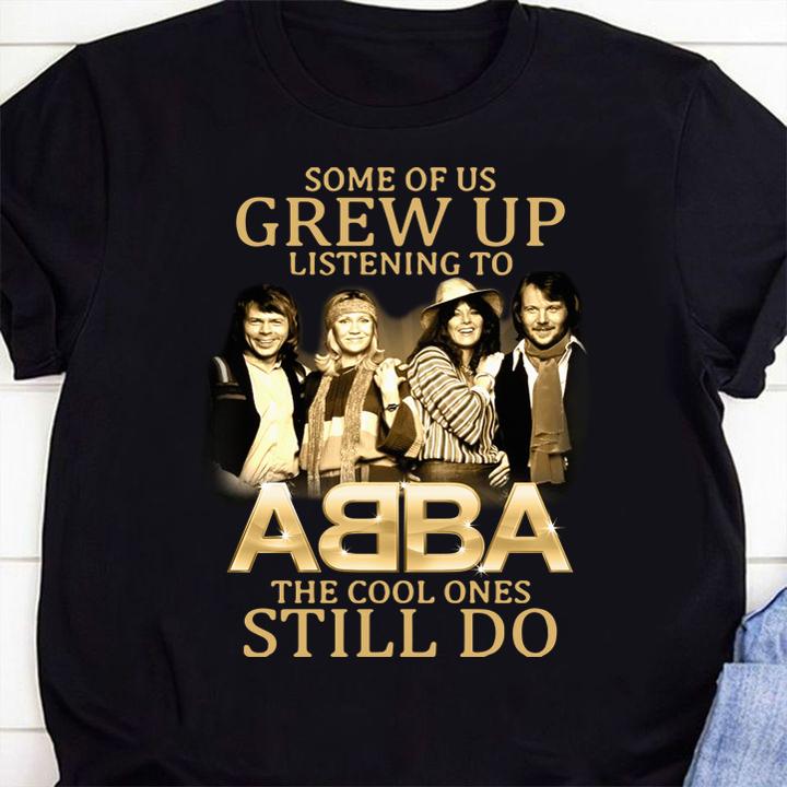 Some Of Us Grew Up Listening To Abba The Cool Ones Still Do t-shirt 48 Clothing