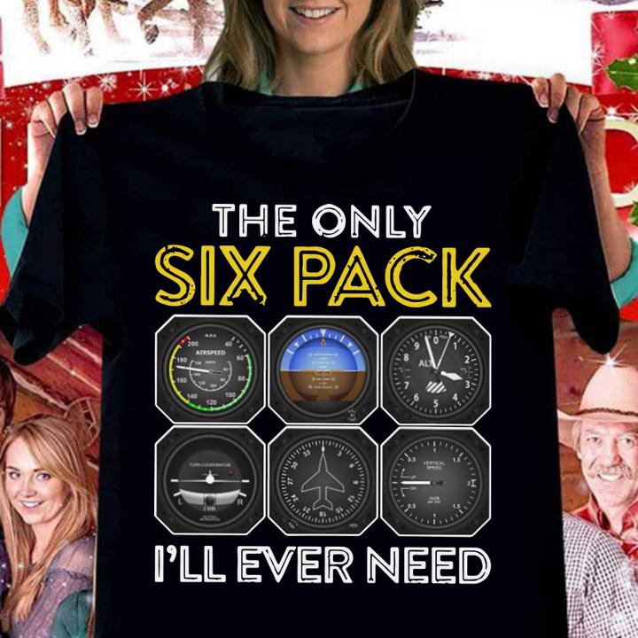 The only six pack i'll ever need aviation pilot t-shirt