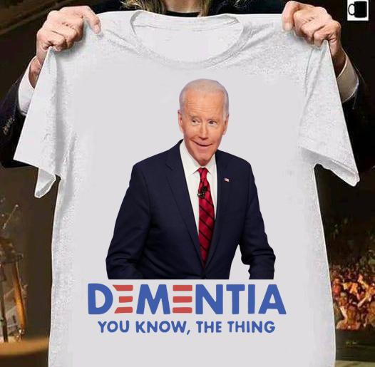 Joe Biden Dementia You Know The Thing t-shirt 1 Clothing, Thebeatlestshirt News
