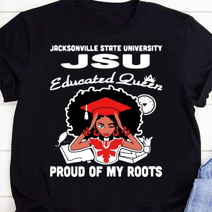 Black Girl Jacksonville State University Jsu Educated Queen Proud Of My Roots t-shirt 24 Clothing