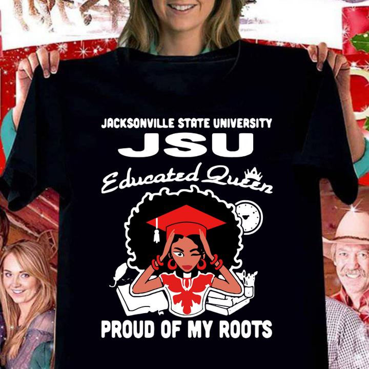 Black Girl Jacksonville State University Jsu Educated Queen Proud Of My Roots t-shirt