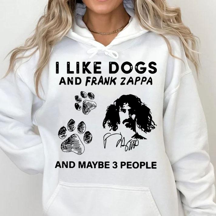 I Like Dogs And Frank Zappa And Maybe 3 People t-shirt