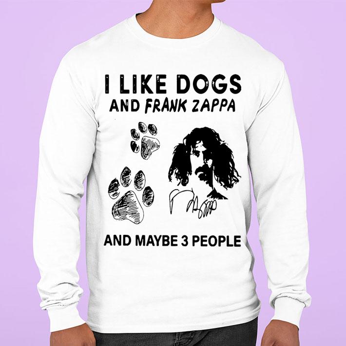 I Like Dogs And Frank Zappa And Maybe 3 People t-shirt
