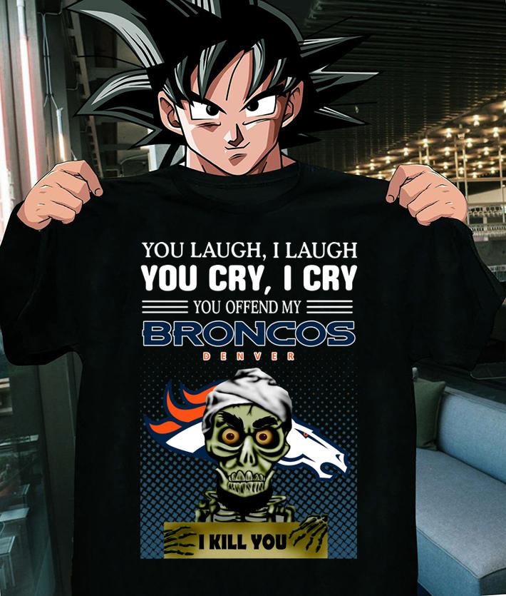 Jeff Dunham you laugh i laugh you offend my Denver Broncos i kill you t-shirt shirt