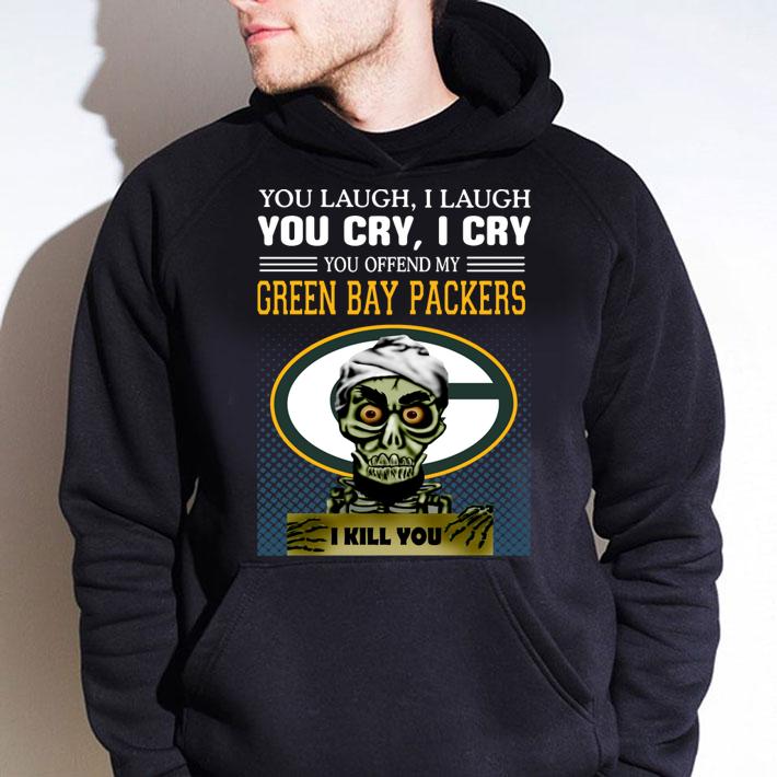 Jeff Dunham you laugh i laugh you offend my Green Bay Packers i kill you t-shirt hoodie