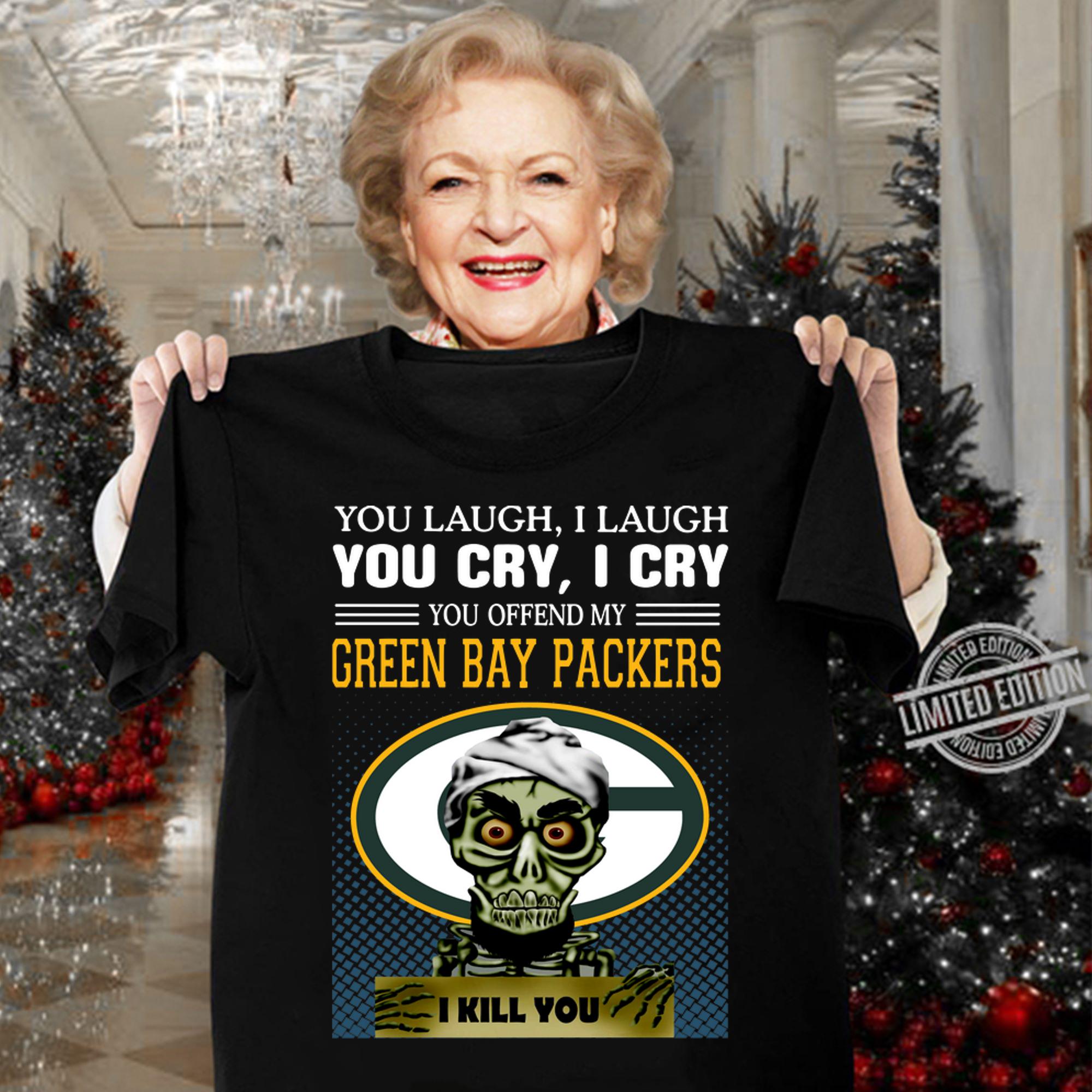 Jeff Dunham you laugh i laugh you offend my Green Bay Packers i kill you t-shirt woman shirt