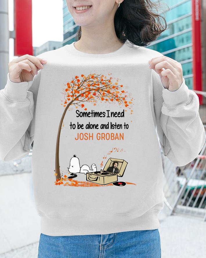 Snoopy Sometimes I Need To Be Alone And Listen To Josh Groban t-shirt 3