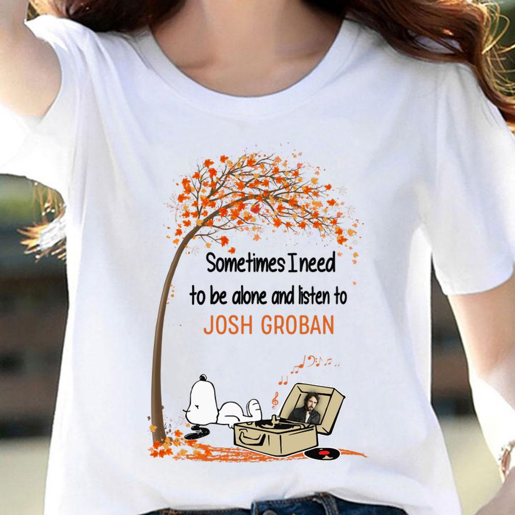 Snoopy Sometimes I Need To Be Alone And Listen To Josh Groban t-shirt 4