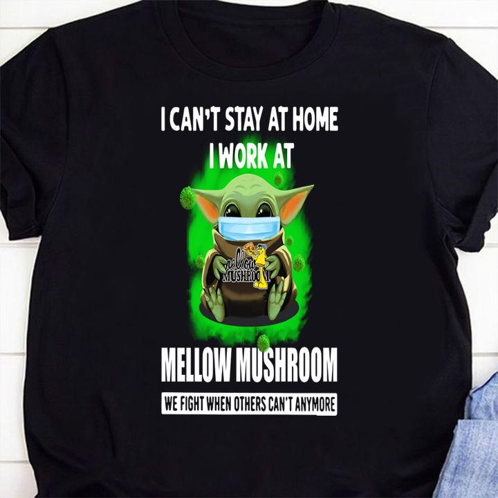Baby Yoda Mask Hug I Cant Stay At Home I Work At Mellow Mushroom We Fight When Others Cant Anymore t-shirt 61 Trending fashion news