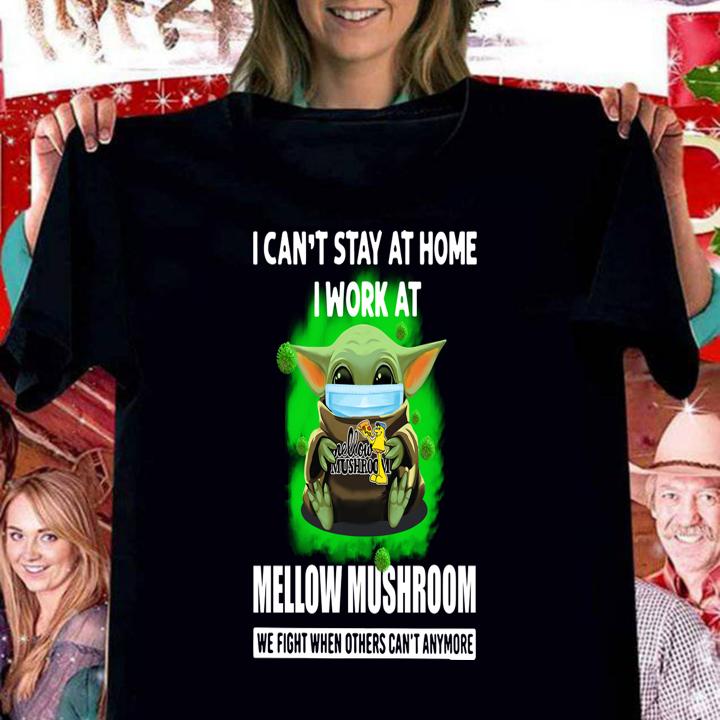 Baby Yoda Mask Hug I Cant Stay At Home I Work At Mellow Mushroom We Fight When Others Cant Anymore t-shirt