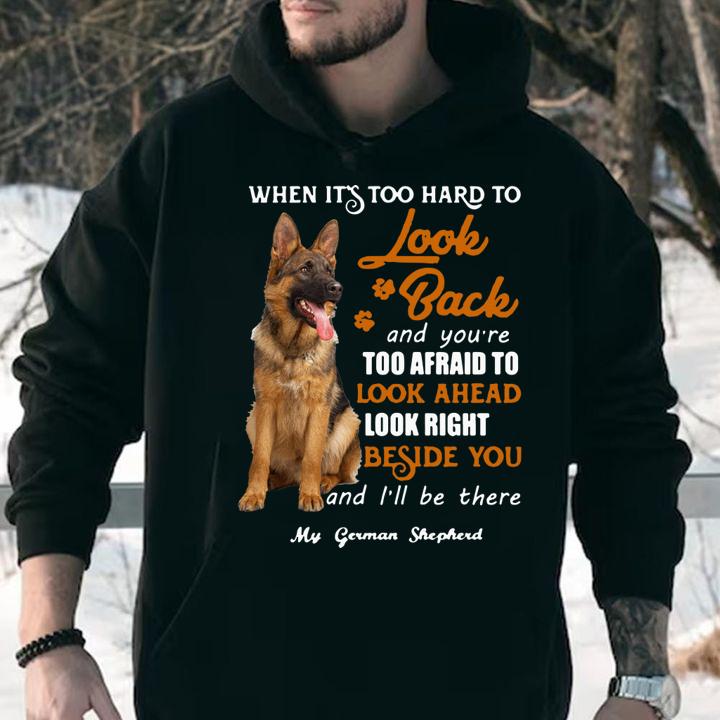 German Shepherd when it's too hard to look back and you're too afraid t-shirt
