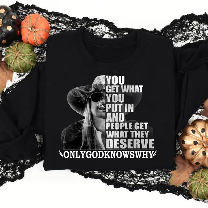 Kid Rock You get what you put in and people get what they deserve t-shirt